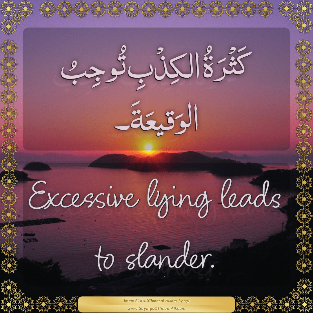 Excessive lying leads to slander.